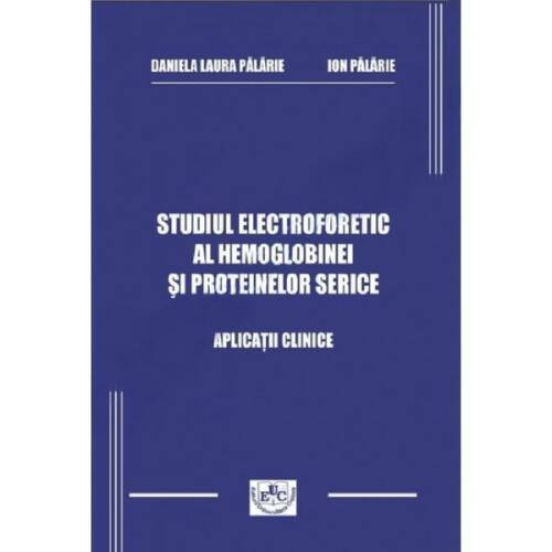 Studiul electroforetic al hemoglobinei si proteinelor serice - Daniela Laura Palarie, Ion Palarie, editura Universitaria Craiova