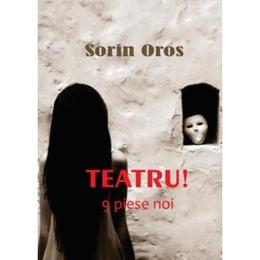 Teatru! 9 Piese noi - Sorin Oros, editura Ecou