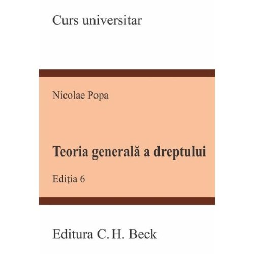 Teoria generala a dreptului Ed.6 - Nicolae Popa, editura C.h. Beck