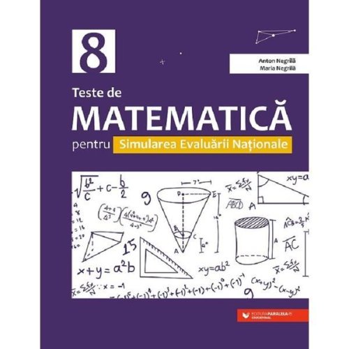 Teste de matematica cls 8 pentru simularea evaluarii nationale ed.2 - Anton Negrila, Maria Negrila