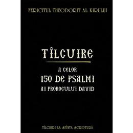 Tilcuire a celor150 de psalmi ai prorocului david - fericitul theodorit al kirului, editura sophia