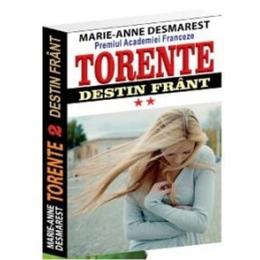 Torente vol.2: Destin frant - Marie-Anne Desmarest, editura Orizonturi