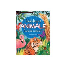 Totul despre animale. carte de activitati - william potter, editura litera