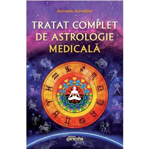 Tratat complet de astrologie medicala - Astronin Aastrofilus