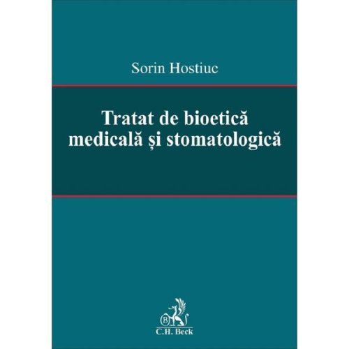 Tratat de bioetica medicala si stomatologica - sorin hostiuc, editura c.h. beck
