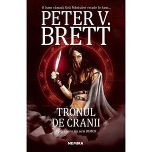 Tronul de cranii (Seria Demon partea a IV-a) autor Peter V. Brett editura Nemira