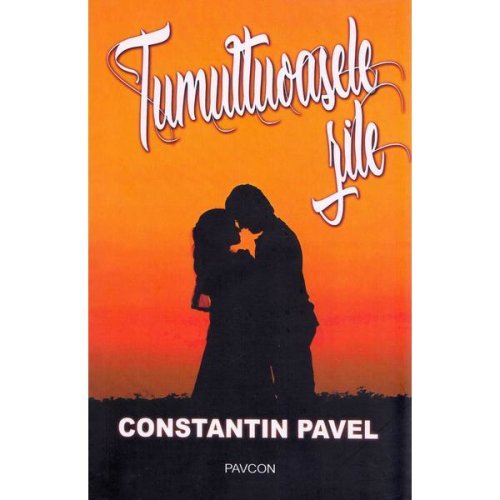 Tumultoasele zile - Constantin Pavel, editura Pavcon