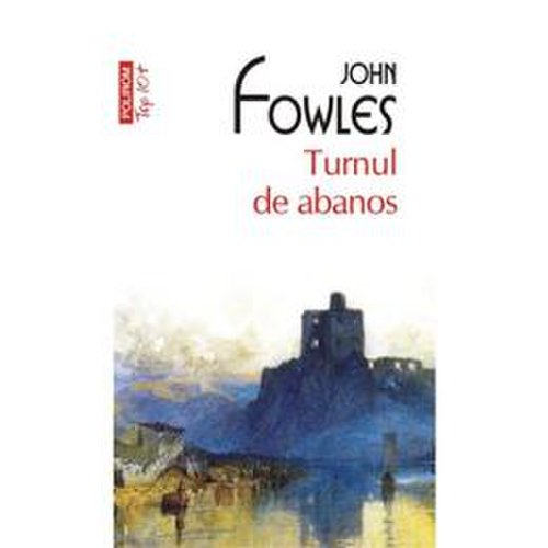 Turnul de abanos - john fowles, editura Polirom