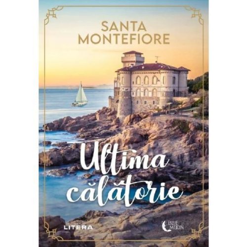 Ultima calatorie - Santa Montefiore, editura Litera