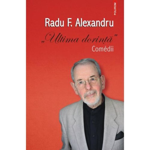 Ultima dorinta - Radu F. Alexandru, editura Polirom