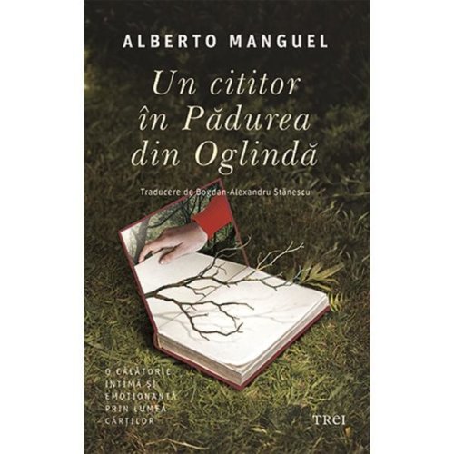 Un cititor in Padurea din Oglinda - Alberto Manguel, editura Trei