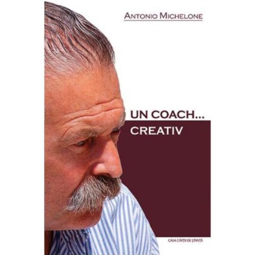 Un Coach... creativ - Antonio Michelone, editura Casa Cartii De Stiinta