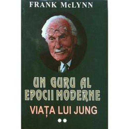 Un guru al epocii moderne - Viata lui Jung - Vol. 2 - Frank Mclynn, editura Lider