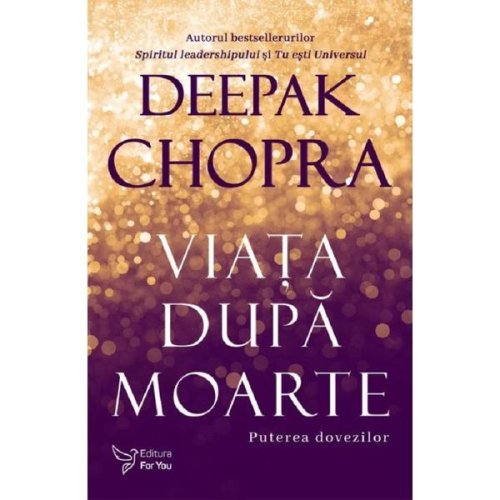Viata dupa moarte Ed.2 - Deepak Chopra, editura For You