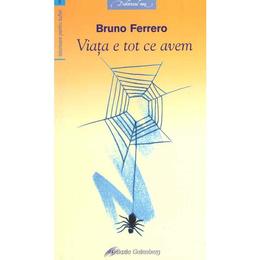 Viata e tot ce avem - Bruno Ferrero, editura Galaxia Gutenberg