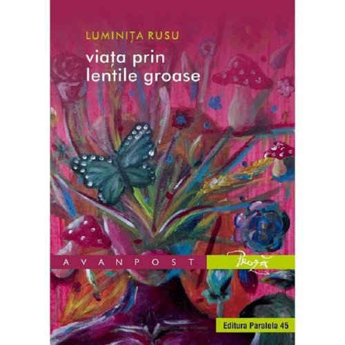 Viata Prin Lentile Groase - Luminita Rusu, Editura Paralela 45