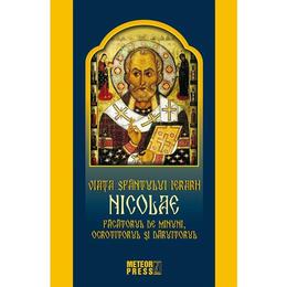 Viata Sfantului Ierarh Nicolae. Facatorul de minuni, ocrotitorul si daruitorul, editura Meteor Press