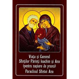 Viata si Canonul Sfintilor Parinti Ioachim si Ana (pentru nastere de prunci). Paraclisul Sfintei Ana, editura Cartea Ortodoxa