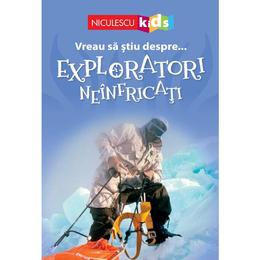 Vreau sa stiu despre... exploratori neinfricati, editura Niculescu