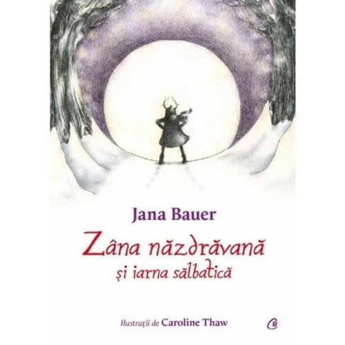 Zana nazdravana si iarna salbatica - Jana Bauer, editura Curtea Veche