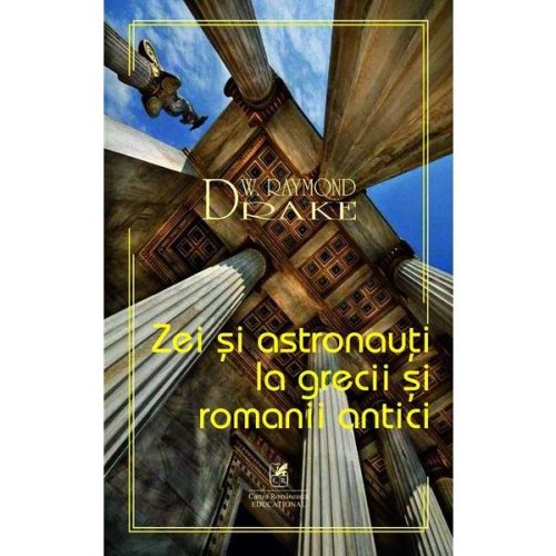 Zei si astronauti la grecii si romanii antici - W. Raymond Drake