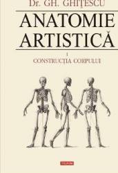 Anatomie artistica vol.1 contructia corpului - gh. ghitescu