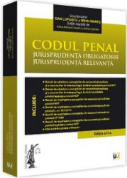 Codul penal. Jurisprudenta obligatorie. Jurisprudenta relevanta Ed.2 - Dan Lupascu Mihai Mares