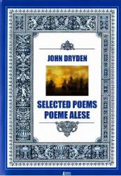 Selected poems. Poeme alese - John Dryden