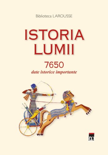 Istoria lumii 7650 date istorice importante, Larousse