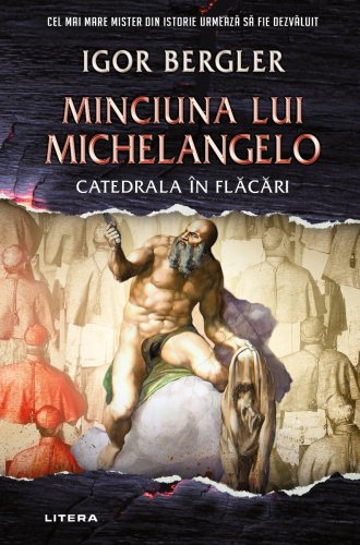 Minciuna lui Michelangelo. Catedrala in flacari, Igor Bergler 