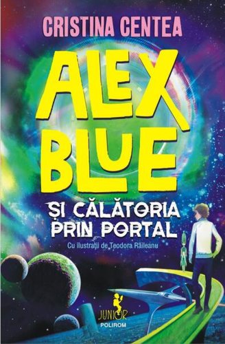 Alex Blue şi călătoria prin portal - Paperback brosat - Cristina Centea - Polirom