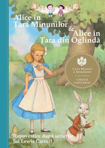 Alice în Ţara Minunilor & Alice în Ţara din Oglindă. Repovestire după scrierile lui Lewis Carroll