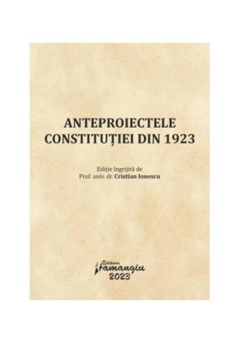 Anteproiectele Constituției din 1923 - Paperback brosat - Cristian Ionescu - Hamangiu