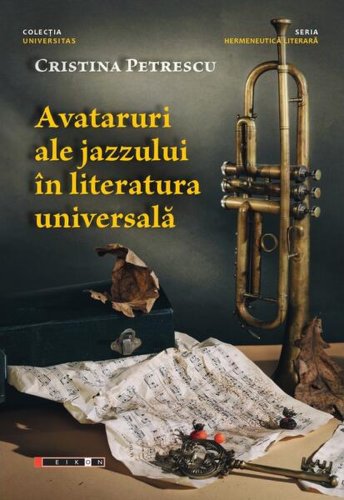 Avataruri ale jazzului în literatura universală - paperback brosat - cristina petrescu - eikon