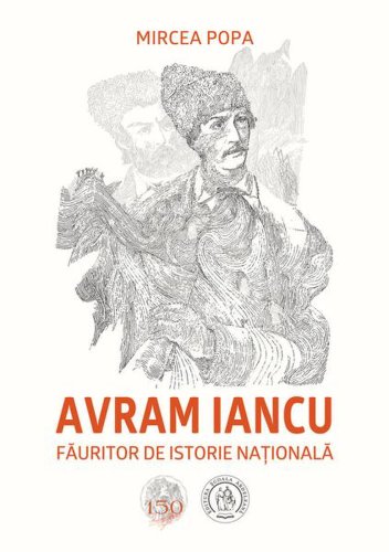 Avram iancu, făuritor de istorie națională - paperback brosat - mircea popa - Școala ardeleană