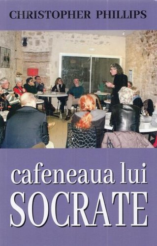 Cafeneaua lui Socrate - Paperback brosat - Christopher Philips - Orizonturi
