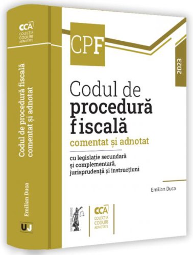 Codul de procedură fiscală comentat și adnotat cu legislație secundară și complementară, jurisprudență și instrucțiuni – 2023 - Hardcover - Emilian Duca - Universul Juridic