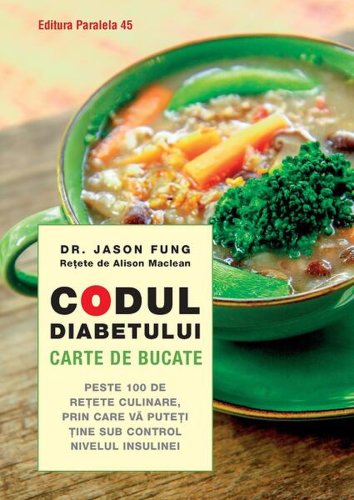 Codul diabetului – Carte de bucate - Paperback brosat - Fung Jason, Alison Maclean - Paralela 45