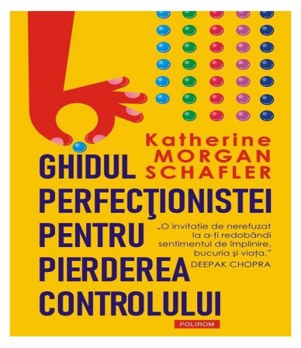 Ghidul perfecţionistei pentru pierderea controlului - Paperback brosat - Katherine Morgan Schafler - Polirom