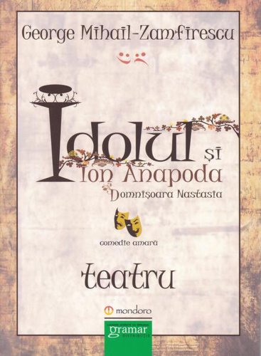 Idolul și Ion Anapoda. Domnișoara Anastasia - Paperback brosat - George Mihail Zamfirescu - Gramar