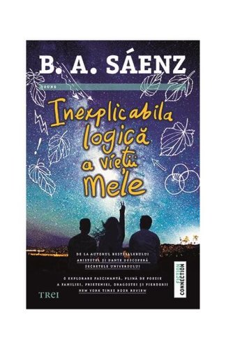 Inexplicabila logică a vieții mele - Paperback brosat - Benjamin Alire Sáenz - Trei