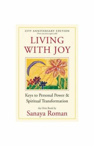 Living with Joy: Keys to Personal Power & Spiritual Transformation