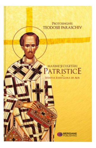 Maxime și cugetări patristice - Paperback brosat - Protosinghel Teodosie Paraschiv - Meridiane Publishing
