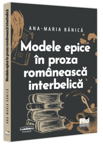 Modele epice în proza românească interbelică - Paperback brosat - Pro Universitaria