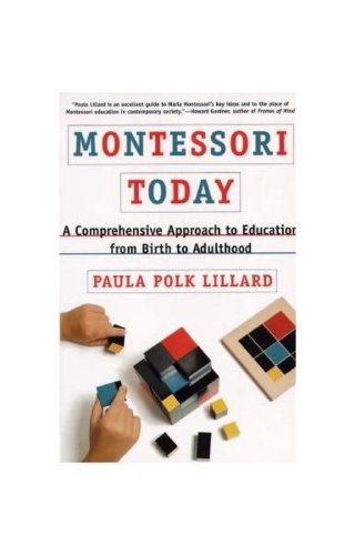 Montessori Today: A Comprehensive Approach to Education from Birth to Adulthood