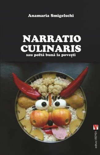 Narratio Culinaris sau poftă bună la povești - Paperback brosat - Anamaria Smigelschi - Vremea