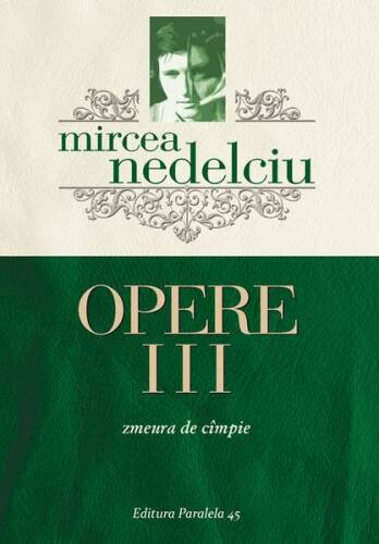 Opere (Vol. 3) Mircea Nedelciu. Zmeura de câmpie