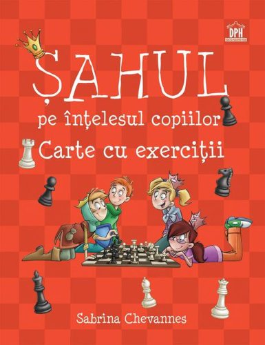 Șahul pe înțelesul copiilor - Carte cu exerciții - Hardcover - Sabrina Chevannes - Didactica Publishing House