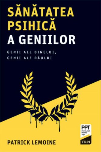 Sănătatea psihică a geniilor - Paperback brosat - Patrick Lemoine - Trei