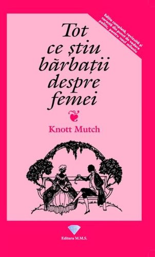 Tot ce știu bărbații despre femei - Paperback brosat - Knott Mutch - MMS